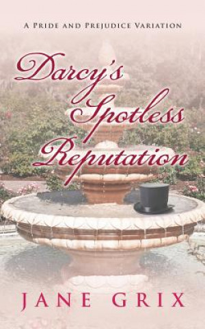 Kniha Darcy's Spotless Reputation: A Pride and Prejudice Variation Jane Grix