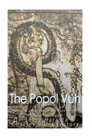 Carte The Popol Vuh: The History and Legacy of the Maya's Creation Myth and Epic Legends Charles River Editors
