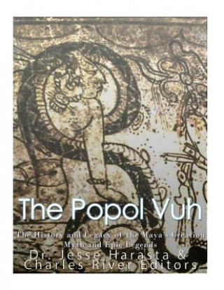 Könyv The Popol Vuh: The History and Legacy of the Maya's Creation Myth and Epic Legends Charles River Editors