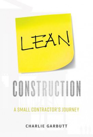Könyv Lean Construction: A Small Contractor's Journey Charlie Garbutt