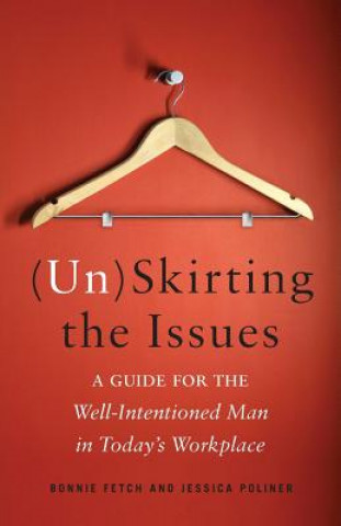 Kniha (Un)Skirting the Issues: A Guide for the Well-Intentioned Man in Today's Workplace Bonnie Fetch