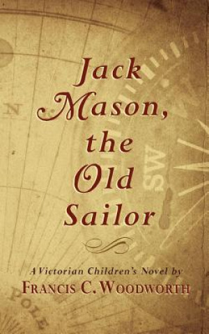 Könyv Jack Mason, the Old Sailor Francis C Woodworth