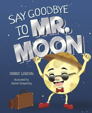 Knjiga Say Goodbye to Mr. Moon Debbie Gordon