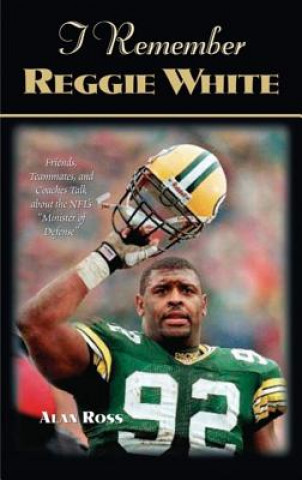 Livre I Remember Reggie White Alan Ross