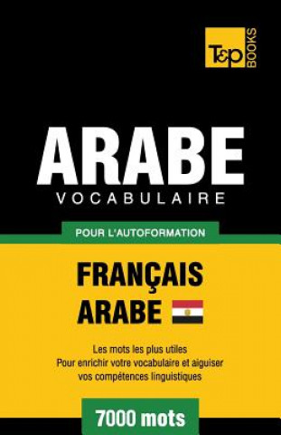 Könyv Vocabulaire Francais-Arabe egyptien pour l'autoformation - 7000 mots Andrey Taranov