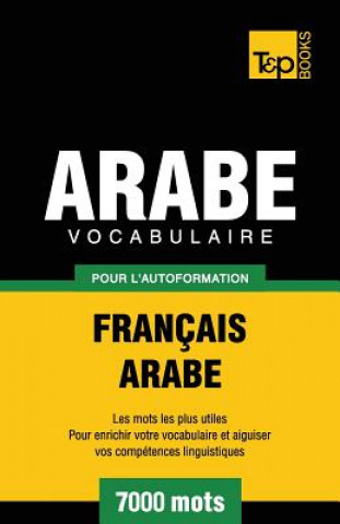 Könyv Vocabulaire Francais-Arabe pour l'autoformation - 7000 mots Andrey Taranov