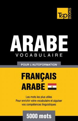 Carte Vocabulaire Francais-Arabe egyptien pour l'autoformation - 5000 mots Andrey Taranov
