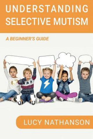 Βιβλίο Understanding Selective Mutism: A Beginner's Guide Lucy Nathanson