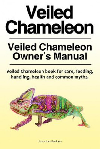 Carte Veiled Chameleon . Veiled Chameleon Owner's Manual. Veiled Chameleon book for care, feeding, handling, health and common myths. Jonathan Durham