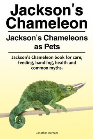 Könyv Jackson's Chameleon. Jackson's Chameleons as Pets. Jackson's Chameleon book for care, feeding, handling, health and common myths. Jonathan Durham