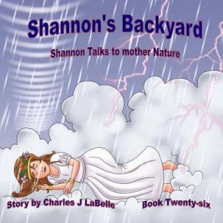 Kniha Shannon's Backyard Shannon Talks to Mother Nature Book Twenty-six Charles J Labelle