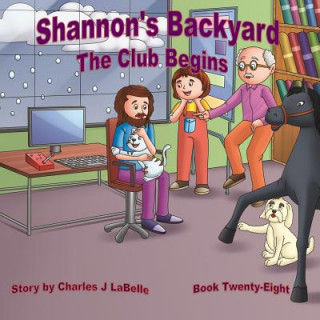 Knjiga Shannon's Backyard The Club Begins Book Twenty-Eight Charles J Labelle