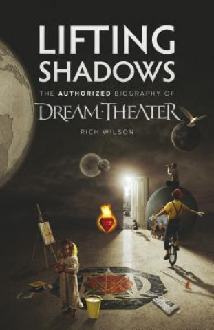 Carte Lifting Shadows The Authorized Biography of Dream Theater Rich Wilson