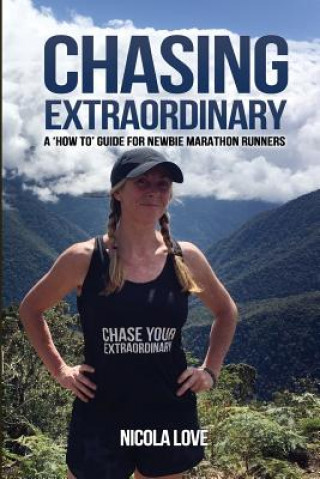 Buch Chasing Extraordinary: A 'How To' Guide for Newbie Marathon Runners Nicola Love