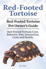 Könyv Red-Footed Tortoise. Red-Footed Tortoise Pet Owner's Guide. Red-Footed Tortoise Care, Behavior, Diet, Interaction, Costs and Health. Ben Team