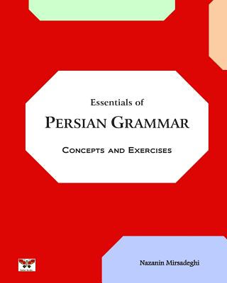 Könyv Essentials of Persian Grammar: Concepts and Exercises: (Farsi- English Bi-lingual Edition)- 2nd Edition Nazanin Mirsadeghi