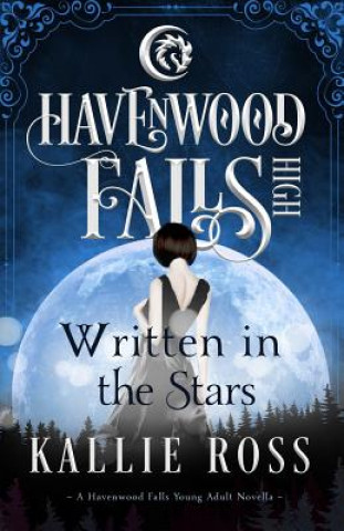 Carte Written in the Stars: A Havenwood Falls High Novella Kallie Ross
