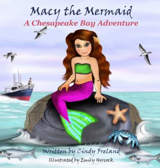 Knjiga Macy the Mermaid: A Chesapeake Bay Adventure Cindy Freland