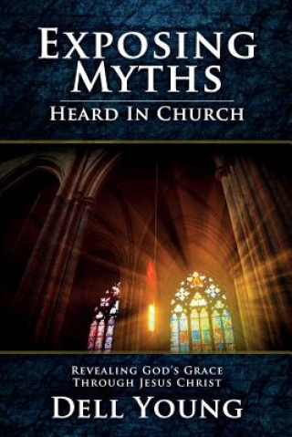 Kniha Exposing Myths Heard in Church Dell Young