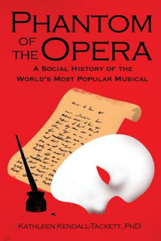 Carte Phantom of the Opera: A Social History of the World's Most Popular Musical Kathleen Kendall-Tackett Phd