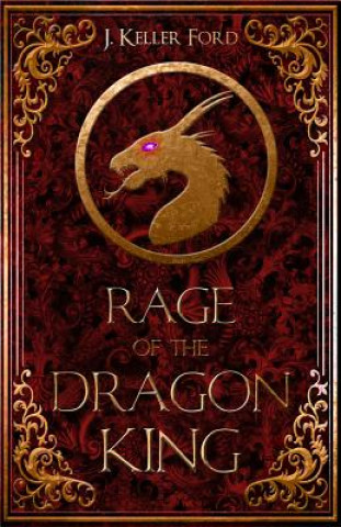 Kniha Rage of the Dragon King J Keller Ford