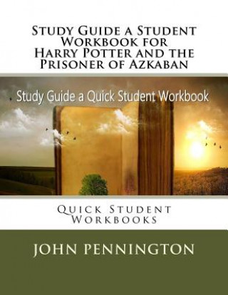 Книга Study Guide a Student Workbook for Harry Potter and the Prisoner of Azkaban: Quick Student Workbooks John Pennington