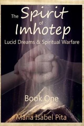 Kniha The Spirit of Imhotep: Book One - Lucid Dreams & Spiritual Warfare Maria Isabel Pita