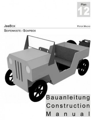 Kniha JeeBox - Seifenkisten Bauanleitung - Soapbox Construction Manual dt./engl.: Bau deine eigene Seifenkiste - Build your own soapbox Peter Macho