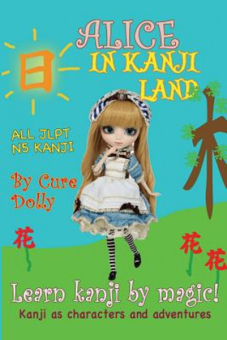 Carte Alice in Kanji Land: Kanji as Characters and Adventures Cure Dolly