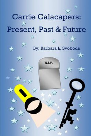 Knjiga Carrie Calacapers: Present, Past & Future Barbara L Svoboda