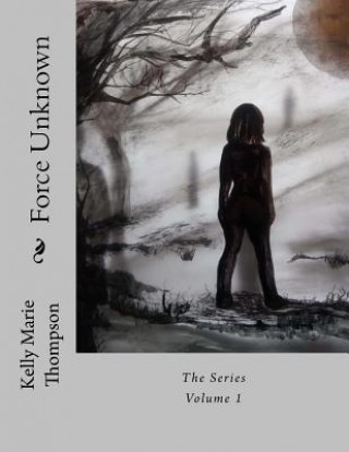 Knjiga Force Unknown: The Series Kelly Marie Thompson