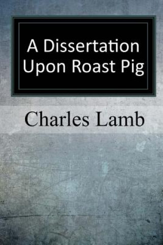 Kniha A Dissertation upon Roast Pig Charles Lamb