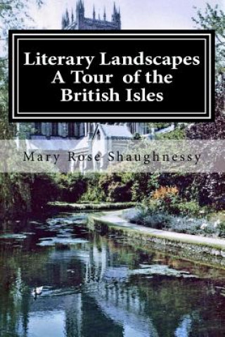 Carte Literary Landscapes--A Tour of the British Isles, Ireland, Scotland, England Mary Rose Shaughnessy Phd