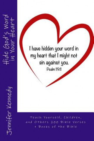 Kniha Hide God's Word in Your Heart: Teach Yourself, Children, and Others 200 Bible Verses Jennifer Kennedy