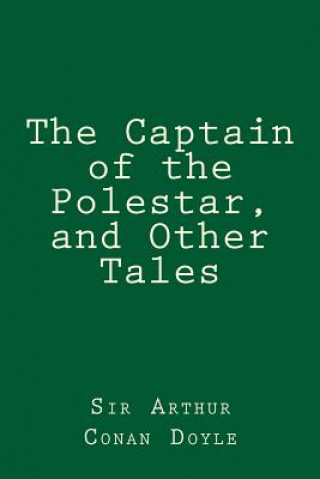 Könyv The Captain of the Polestar, and Other Tales Sir Arthur Conan Doyle