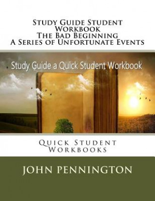 Knjiga Study Guide Student Workbook The Bad Beginning A Series of Unfortunate Events: Quick Student Workbooks John Pennington