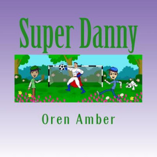 Livre Super Danny: Three Colorful and Educational Adventures in One Exciting Volume. Oren Amber