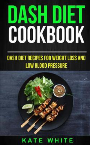 Book Dash Diet Cookbook: Dash DIet Recipes For Weight Loss And Low Blood Pressure Kate White