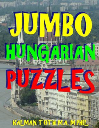 Könyv Jumbo Hungarian Puzzles: 111 Large Print Hungarian Word Search Puzzles Kalman Toth M a M Phil