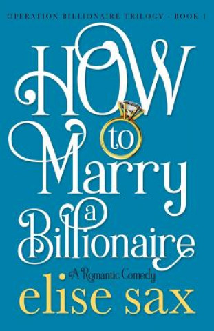 Knjiga How to Marry a Billionaire Elise Sax