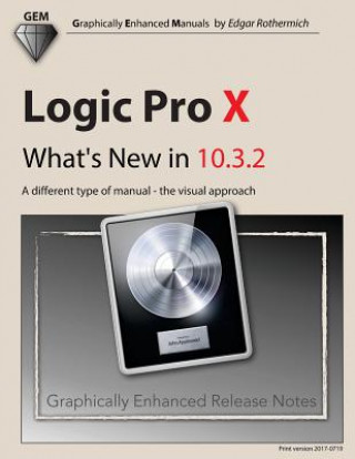 Könyv Logic Pro X - What's New in 10.3.2: A Different Type of Manual - The Visual Approach Edgar Rothermich