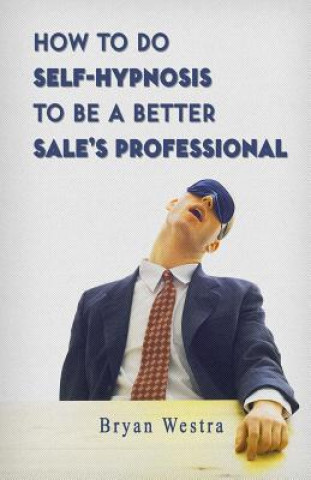 Βιβλίο How To Do Self-Hypnosis To Be A Better Sale's Professional Bryan Westra