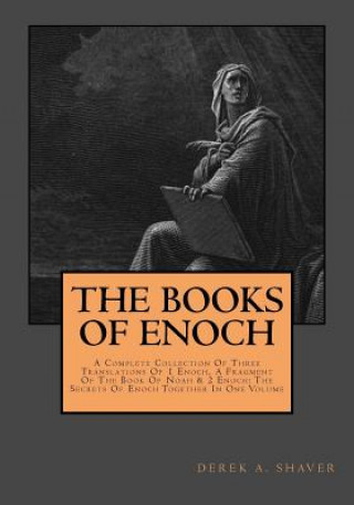 Knjiga The Books Of Enoch: Complete Collection: A Complete Collection Of Three Translations Of 1 Enoch, A Fragment Of The Book Of Noah & 2 Enoch: Derek A Shaver