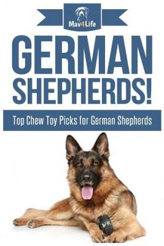 Książka German Shepherds!: Top Chew Toy Picks for German Shepherds Mav4life