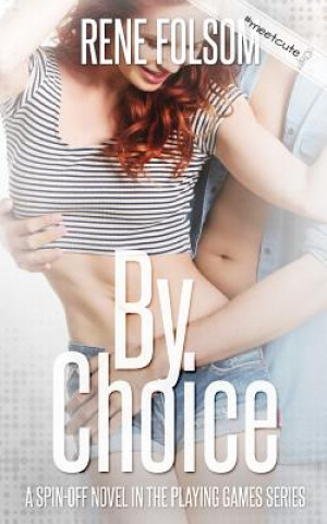 Könyv By Choice (A Playing Games Spin-off Novel) Rene Folsom