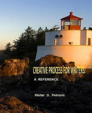 Knjiga Creative Process For Writers Walter D Petrovic