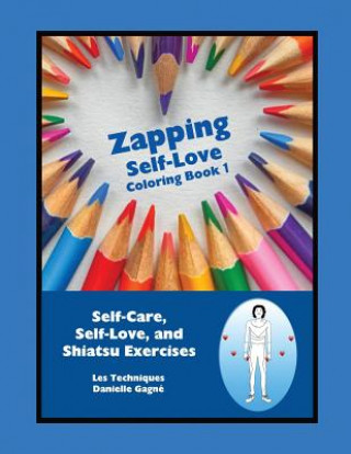 Könyv Zapping Self-Love Coloring Book 1: Self-Care, Self-Love, and Shiatsu Exercises Danielle Gagne