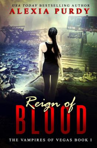 Kniha Reign of Blood (The Vampires of Vegas Book I) Alexia Purdy