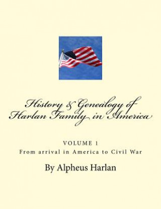 Książka HISTORY AND GENEALOGY of the Harlan Family: PARTICULARLY Descendants in America Alpheus Harlan