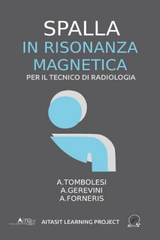 Kniha Spalla in Risonanza magnetica: Per il tecnico di radiologia Dr Alessandro Tombolesi